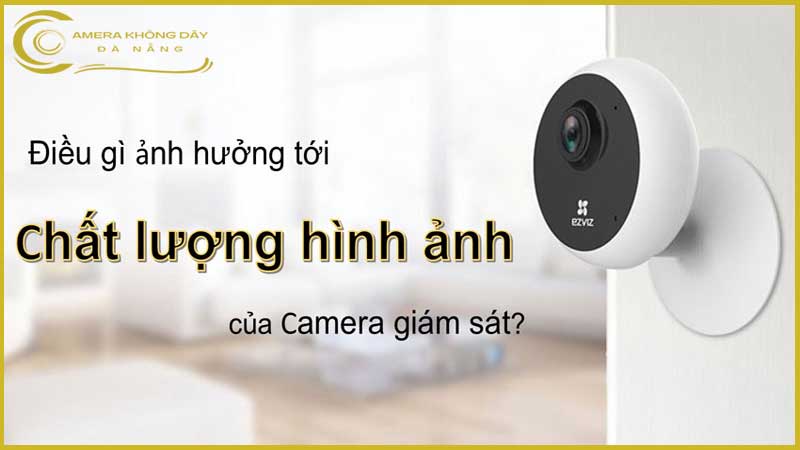 chat-luong-hinh-anh-camera-quan-sat-bi-anh-huong-boi-nhung-yeu-to-nao