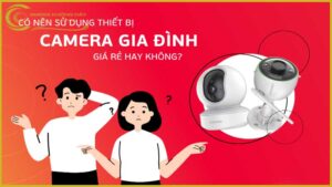 co-nen-lap-dat-va-su-dung-he-thong-camera-quan-sat-gia-re