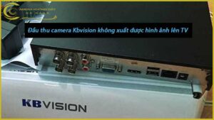 dau-thu-camera-kbvision-khong-xuat-duoc-hinh-anh-len-tv