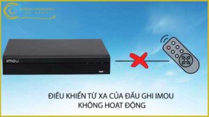 dieu-khien-tu-xa-cua-dau-ghi-imou-khong-hoat-dong