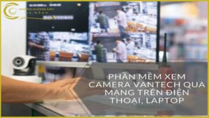 gioi-thieu-phan-mem-xem-camera-vantech-tren-may-tinh-va-dien-thoai