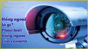 hong-ngoai-la-gi-phan-biet-hong-ngoai-cua-camera