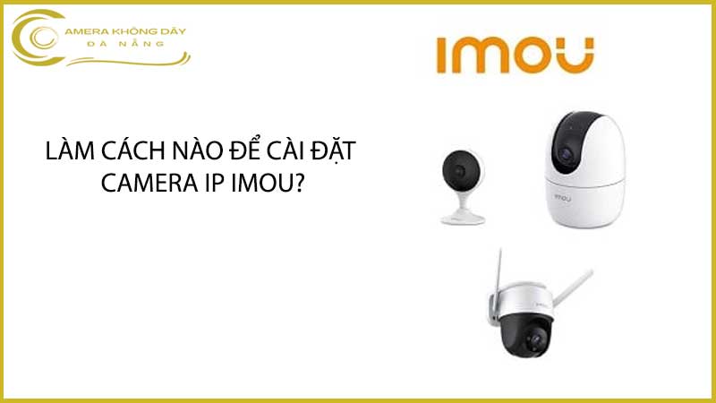 lam-cach-nao-de-cai-dat-camera-ip-imou