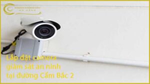 lap-dat-camera-giam-sat-an-ninh-tai-duong-cam-bac-2-1