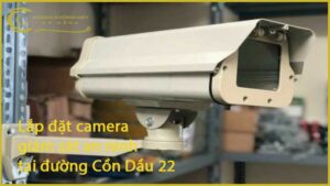 lap-dat-camera-giam-sat-an-ninh-tai-duong-con-dau-22-1