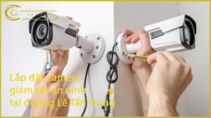 lap-dat-camera-giam-sat-an-ninh-tai-duong-le-tan-trung-1