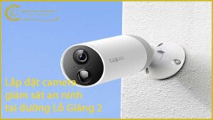 lap-dat-camera-giam-sat-an-ninh-tai-duong-lo-giang-2-1