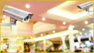 lap-dat-camera-giam-sat-an-ninh-tai-duong-lo-giang-4-1