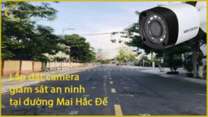 lap-dat-camera-giam-sat-an-ninh-tai-duong-mai-hac-de-1