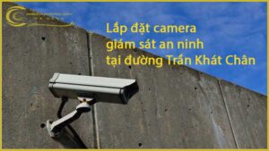 lap-dat-camera-giam-sat-an-ninh-tai-duong-tran-khat-chan-1