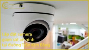 lap-dat-camera-giam-sat-an-ninh-tai-duong-tran-kim-bang-1