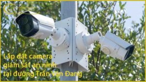 lap-dat-camera-giam-sat-an-ninh-tai-duong-tran-van-dang-1