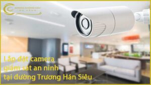 lap-dat-camera-giam-sat-an-ninh-tai-duong-truong-han-sieu-1