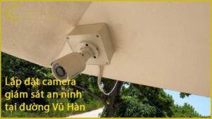 lap-dat-camera-giam-sat-an-ninh-tai-duong-vu-han-1