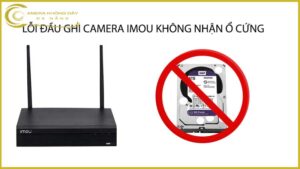 loi-dau-ghi-camera-imou-khong-nhan-o-cung