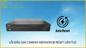 loi-dau-ghi-camera-kbvision-bi-reset-lien-tuc