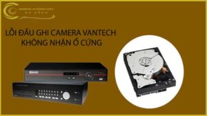 loi-dau-ghi-camera-vantech-khong-nhan-o-cung
