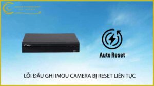 loi-dau-ghi-imou-camera-bi-reset-lien-tuc