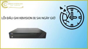 loi-dau-ghi-kbvision-bi-sai-ngay-gio