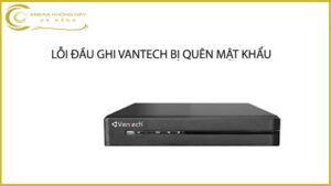 loi-dau-ghi-vantech-bi-quen-mat-khau