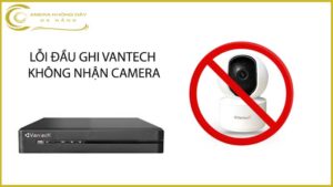 loi-dau-ghi-vantech-khong-nhan-camera