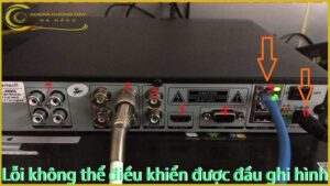 loi-khong-the-dieu-khien-duoc-dau-ghi-hinh-camera-vantech