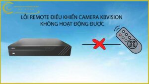 loi-remote-dieu-khien-camera-kbvision-khong-hoat-dong-duoc