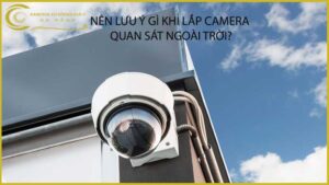 nen-luu-y-gi-khi-lap-camera-quan-sat-ngoai-troi