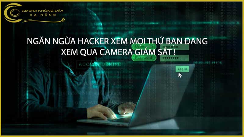 ngan-ngua-hacker-xem-moi-thu-ban-dang-xem-qua-camera-giam-sat