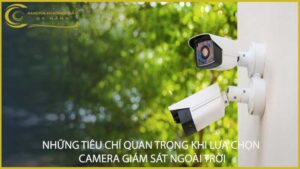 nhung-tieu-chi-quan-trong-khi-lua-chon-camera-giam-sat-ngoai-troi