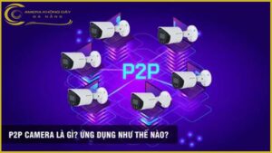 p2p-camera-la-gi-ung-dung-nhu-the-nao
