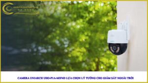camera-uniarch-uho-p1a-m3f4d-lua-chon-ly-tuong-cho-giam-sat-ngoai-troi