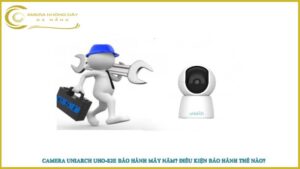 camera-uniarch-uho-s2e-bao-hanh-may-nam-dieu-kien-bao-hanh-the-nao