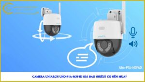 camera-uniarch-uho-p1a-m3f4d-gia-bao-nhieu-co-nen-mua2
