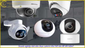 doanh-nghiep-nho-nen-chon-camera-nhu-the-nao-de-tiet-kiem