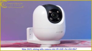 nam-2025-nhung-mau-camera-nao-tot-nhat-cho-nha-dan