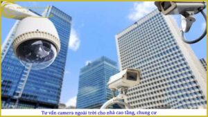 tu-van-camera-ngoai-troi-cho-nha-cao-tang-chung-cu