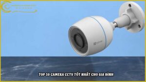 top-10-camera-cctv-tot-nhat-cho-gia-dinh