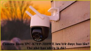 camera-imou-ipc-k7fp-3h0we-luu-tru-duoc-bao-lau-the-nho-bao-nhieu-la-du