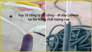 top-10-cong-ty-thi-cong-di-day-camera-tai-da-nang-chat-luong-cao